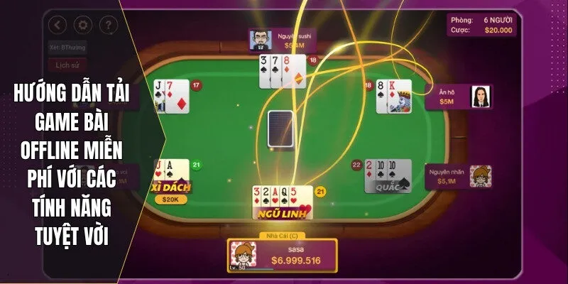 Hướng dẫn tải game bài offline miễn phí với các tính năng tuyệt vời